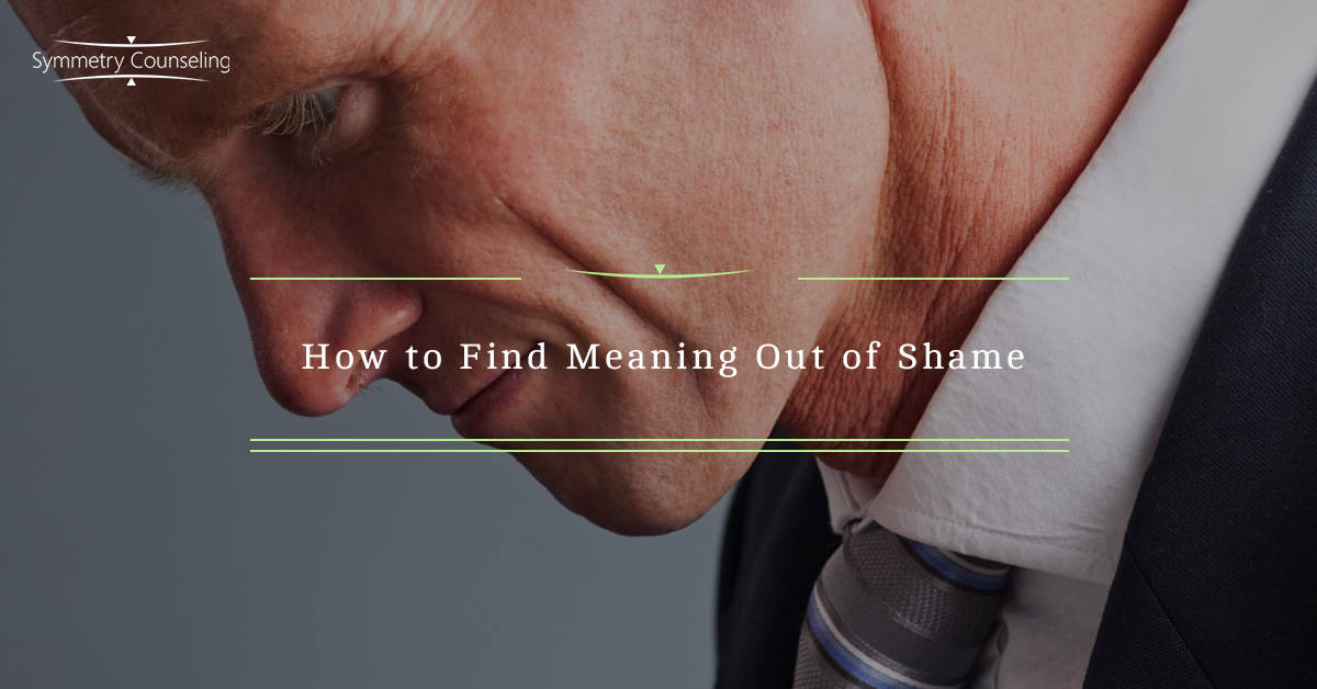 Psychologist Chicago How to Find Meaning out of Shame