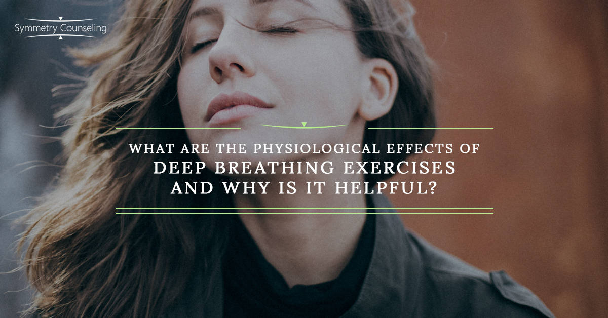 Psychologist Chicago What are the Physiological Effects of Deep Breathing Exercises and Why is